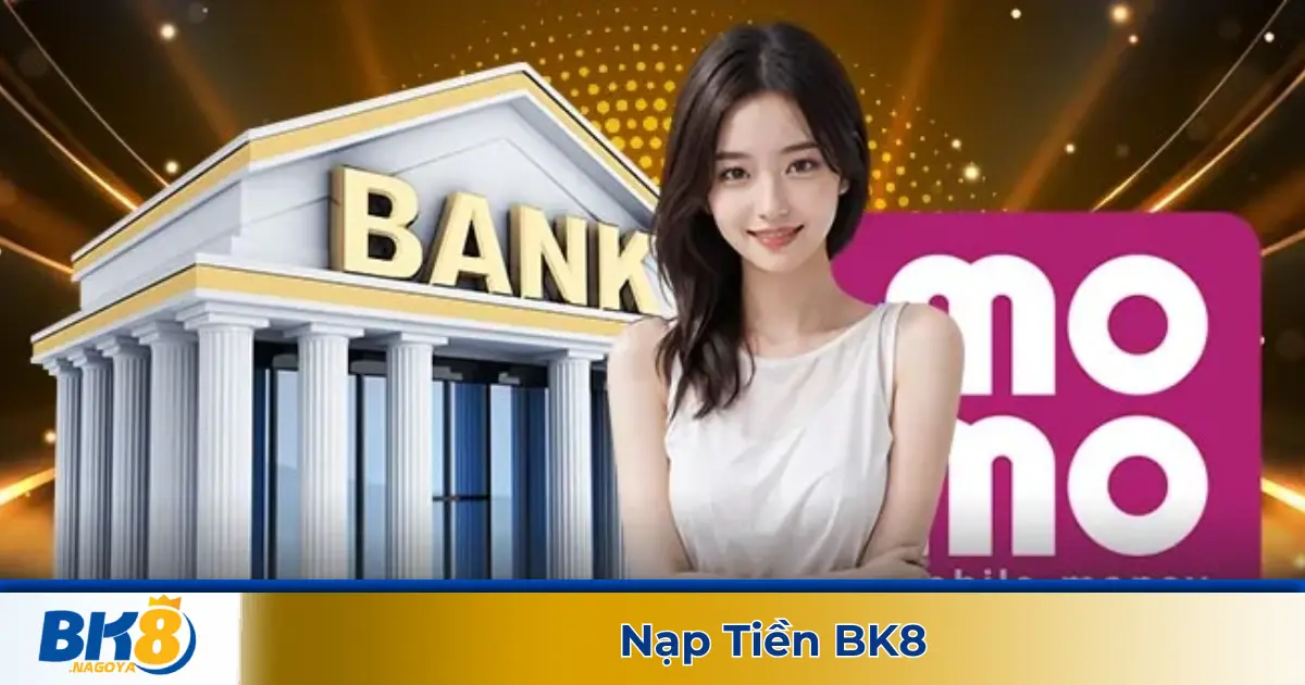 Các Phương Thức Nạp Tiền Tại BK8